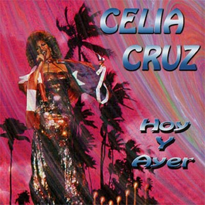 Celia Cruz/Hoy Y Ayer